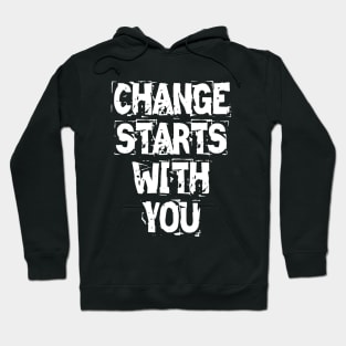 Change Starts With You Hoodie